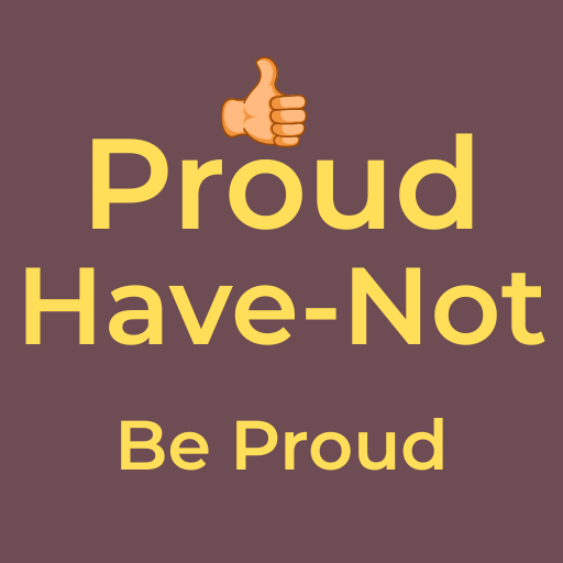 Proud Have-Not