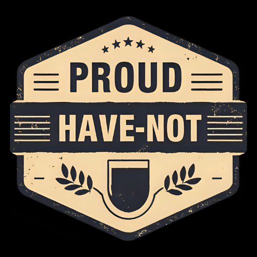 Proud Have-Not
